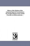 History of the Missions of the American Board of Commissioners for Foreign Missions to the Oriental Churches. by Rufus Anderson ... - Rufus Anderson