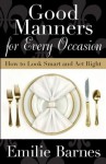 Good Manners for Every Occasion: How to Look Smart and Act Right - Emilie Barnes