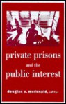 Private Prisons and the Public Interest - Douglas McDonald