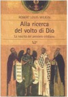 Alla ricerca del volto di Dio: la nascita del pensiero cristiano - Robert Louis Wilken, Stefano Galli