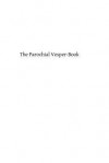 The Parochial Vesper-Book: Containing the Order for Vespers for the Sundays and Feasts of the Year - The Catholic Church, Hermenegild Tosf