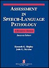 Assessment In Speech Language Pathology: A Resource Manual - Kenneth G. Shipley, Julie G. McAfee