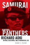 Samurai among Panthers: Richard Aoki on Race, Resistance, and a Paradoxical Life - Diane C. Fujino