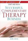 Start and Run a Successful Complementary Therapy Business - Jackie James