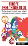 EUROPE: FREE THINGS TO DO: The Freebies and Discounts Travel Guide to Barcelona, Berlin, Istanbul, London, Paris and Rome. - Sarah Retter