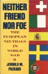 Neither Friend Nor Foe: The European Neutrals in World War II - Jerrold M. Packard