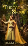 Thread and Spool (A Twisted Fairy Tale #1) - Holly Hook