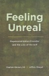 Feeling Unreal: Depersonalization Disorder and the Loss of the Self - Daphne Simeon