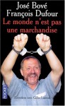 Le Monde n'est pas une marchandise : Entretiens avec Gilles Luneau - François Bové, François Dufour