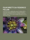 Film Diretti Da Federico Fellini: La Dolce Vita, 8, Amarcord, Giulietta Degli Spiriti, I Vitelloni, Prova D'Orchestra, Fellini Satyricon - Source Wikipedia