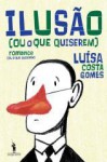 Ilusão (ou o que quiserem) - Luísa Costa Gomes