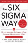 The Six SIGMA Way: How to Maximize the Impact of Your Change and Improvement Efforts, Second Edition - Peter Pande