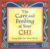 The Care and Feeding of Your Chi: Feng Shui for Your Body - Skye Alexander