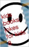 books for kids 8 : Jokes For Kids: Funny Jokes For Kids (Jokes For Kids - laugh out loud jokes for kids - Kids books - Jokes For Kids Free - Children's Books - james huang