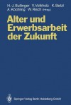 Alter Und Erwerbsarbeit Der Zukunft: Arbeit Und Technik Bei Veranderten Alters- Und Belegschaftsstrukturen - Hans-Jörg Bullinger, Volker Volkholz, Konrad Betzl, Annegret Köchling, Wolfram Risch, C. Herrmann