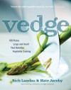 Vedge: 100 Plates Large and Small That Redefine Vegetable Cooking - Rich Landau, Kate Jacoby, Joe Yonan