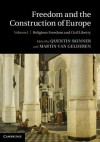 Freedom and the Construction of Europe: Volume I, Religous Freedom and Civil Liberty - Quentin Skinner, Martin van Gelderen