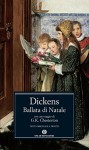 Ballata di Natale: con un saggio di G.K. Chesterton - Charles Dickens, Emanuele Grazzi