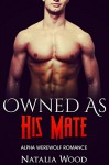 ROMANCE: PARANORMAL ROMANCE: Owned as His Mate (Paranormal MMF Bisexual Menage Romance) (New Adult Shifter Romance Short Stories) - Natalia Wood