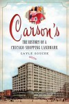 Carson's: The History of a Chicago Shopping Landmark - Gayle Soucek, Ward Miller