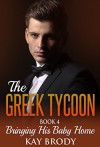 Bringing His Baby Home: A Billionaire Romance Serial, Book 4 (The Greek Tycoon) - Kay Brody