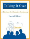 Talking It Over: A Workbook for Character Development - Joseph P. Hester