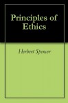 Principles of Ethics - Herbert Spencer