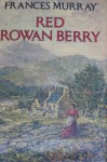 Red Rowan Berry - Frances Murray