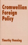 Cromwellian Foreign Policy - Timothy Venning