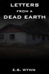 Letters From A Dead Earth - E.S. Wynn