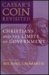 Caesar's Coin Revisited: Christians and the Limits of Government - Michael Cromartie