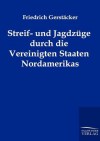 Streif- Und Jagdz GE Durch Die Vereinigten Staaten Nordamerikas - Friedrich Gerstäcker