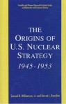 The Origins of U.S. Nuclear Strategy, 1945-1953 - Samuel R. Williamson Jr., Steven L. Rearden