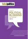 The Total Politics Guide to Political Blogging in the UK 2009-2010 - Iain Dale