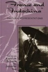 France and Indochina: Cultural Representations - Jennifer Yee, Kathryn Robson