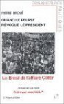 Quand Le Peuple Revoque Le President: Le Bresil de L'Affaire Collor - Pierre Broué
