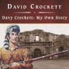 Davy Crockett: My Own Story - David Crockett, Jonathan Reese, Tantor Audio