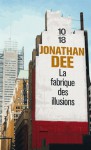 La Fabrique des illusions - Jonathan Dee, Anouk Neuhoff