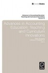 Advances In Accounting Education: Teaching And Curriculum Innovations, Volume 10 - Bill N. Schwartz, Anthony H. Catanach Jr.