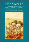 Peasants and Primitivism: French Prints from Millet to Gauguin - Robert L. Herbert