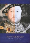 Henry VIII Revealed: Holbein's Portrait and Its Legacy - Xanthe Brooke, Hans Holbein