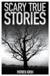 Scary True Stories - Patrick Kroh