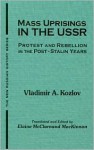 Mass Uprisings in the USSR Under Khrushchev and Brezhnev: Urban Unrest Under Khrushchev and Brezhnev, 1953-82 (New Russian History) - Vladimir A. Kozlov, Elaine McClarnand