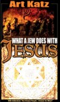 What a Jew Does With Jesus - Arthur Katz