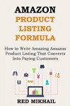 AMAZON PRODUCT LISTING FORMULA (FOR YOUR E-COMMERCE BUSINESS): How to Write Amazing Amazon Product Listing That Converts Into Paying Customers - Watch ... Finish (E-Commerce from A-Z Series Book 3) - Red Mikhail