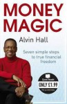 Money Magic: Seven Simple Steps to True Financial Freedom - Alvin Hall