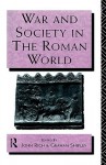 War and Society in the Roman World - John Rich