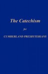 The Catechism for Cumberland Presbyterians - Office of the General Assembly, James W. Lively