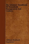 The Scholars' Handbook of Household Management and Cookery - W.B. Tegetmeier