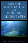 Mid-Life Spirituality and Jungian Archetypes (Jung on the Hudson Books) - Janice Brewi, Anne Brennan